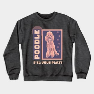 Poodle S'il Vous Plait Crewneck Sweatshirt